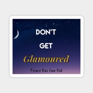 Don't Get Glamoured Magnet