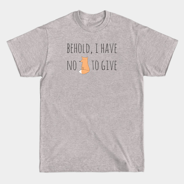 Discover Behold, I have no fox to give (black text) - Tongue In Cheek - T-Shirt