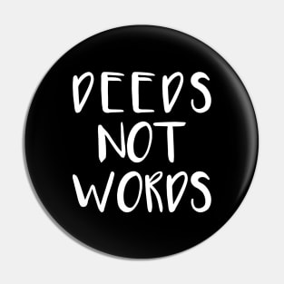 DEEDS NOT WORDS feminist text slogan Pin