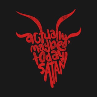 Actually Maybe Today Satan Funny Retro Styled Lettering in Red T-Shirt