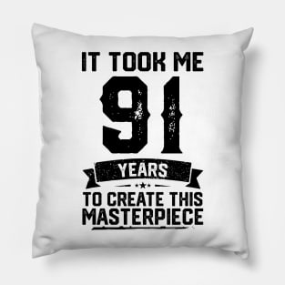 It Took Me 91 Years To Create This Masterpiece 91st Birthday Pillow