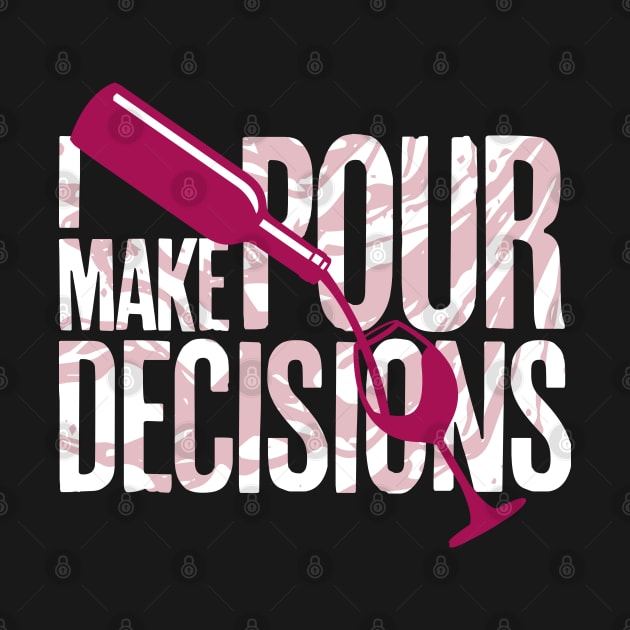 I Make Pour Decisions Wine by PCStudio57