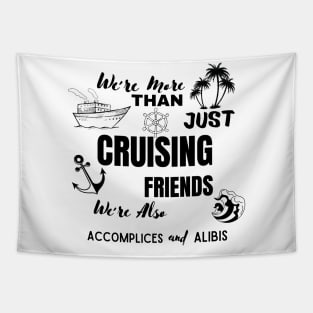 We're More Than Just Cruising Friends We're Also Accomplices Tapestry