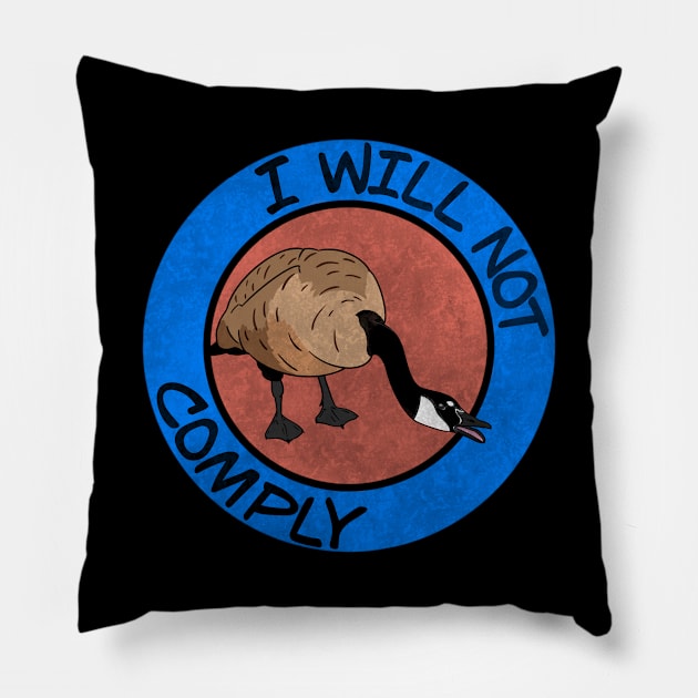 I Will Not Comply Goose Pillow by TDANIELSART 