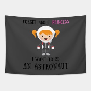 Forget about princess i want to be an astronaut Tapestry