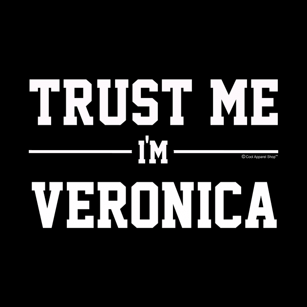 Trust Me Im VERONICA. Cool Gift Idea For Friends by CoolApparelShop