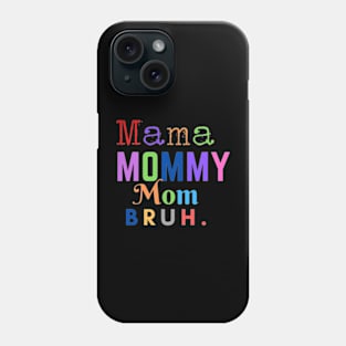 Mama Mommy Mom bruh Phone Case