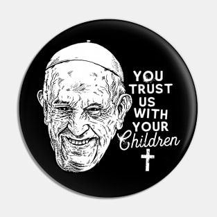 YOU TRUST US WITH YOUR CHILDREN Pin