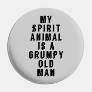 My Spirit Animal is A Grumpy Old Man Pin