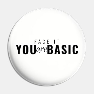 Face It You Are Basic Pin