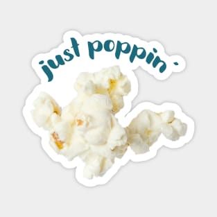 Popcorn Image with saying "just poppin'" Magnet