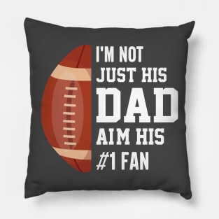 I'm not just his dad aim his 1 fan , Funny American Football Pillow