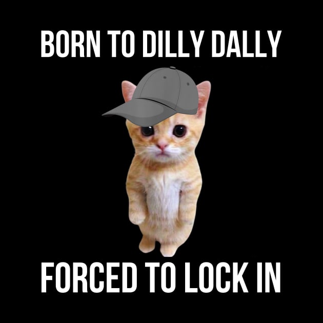 Born-To-Dilly-Dally-Forced-To-Lock-In by Alexa