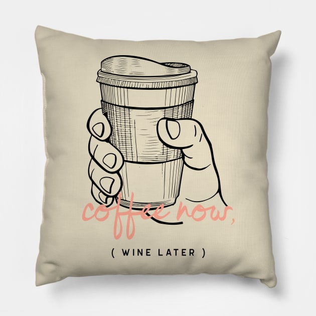 Coffee Now Wine Later Caffeine Lover Pillow by InkyArt