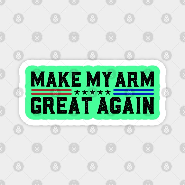 Make My Arm Great Again Funny Broken ARM Surgery Recovery Gifts Magnet by abdelmalik.m95@hotmail.com