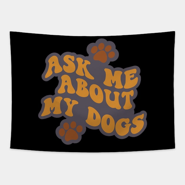 Ask Me About My Dogs Tapestry by Miozoto_Design