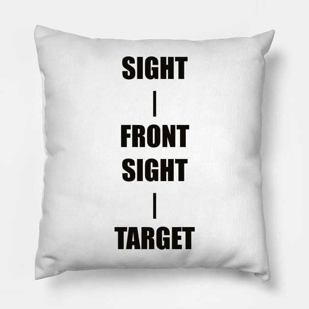 Keep Your Sight On the Front Sight and the Front Sight on the Target — military marksmanship instruction. Pillow by DMcK Designs