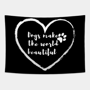 Dogs make the world beautiful || Dog lovers design Tapestry