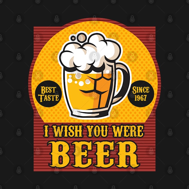 I Wish you Were Beer by Alema Art