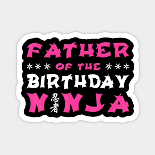 Birthday Ninja Party Gift Father Of The Birthday Ninja Dad Magnet