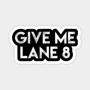 Give Me Lane 8 Magnet