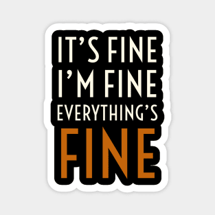 It's Fine I'm Fine Everything's Fine Magnet