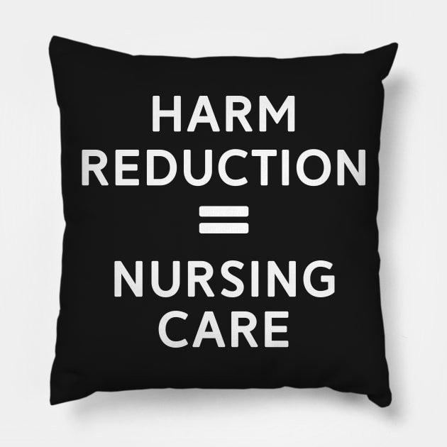 Harm Reduction = Nursing Care Pillow by mrsmitful