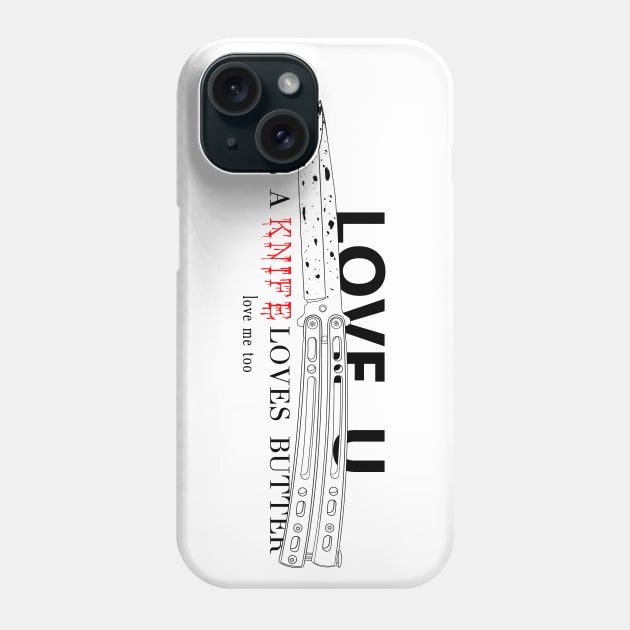 Love u like a knife loves butter Phone Case by YTdesign