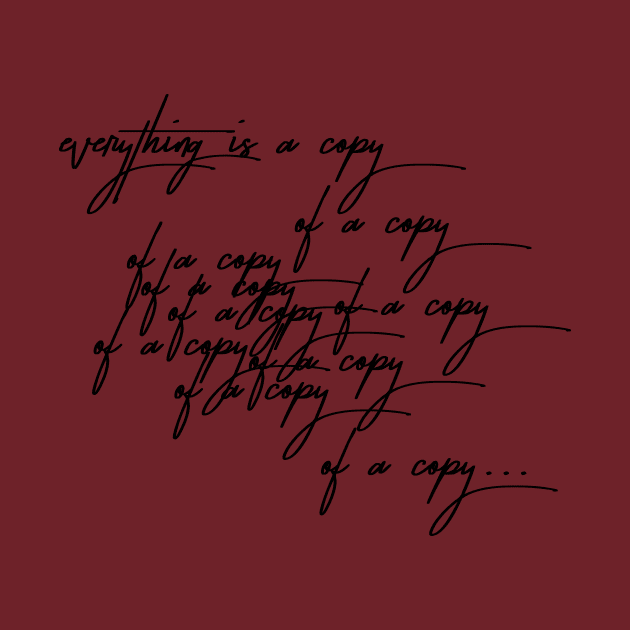 Everything is a copy of a copy by InStormDesigns