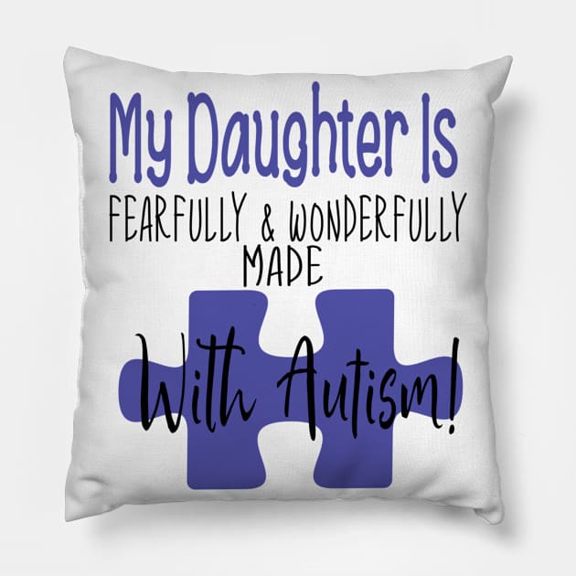 My daughter is fearfully & Wonderfully made with Autism Pillow by Cargoprints