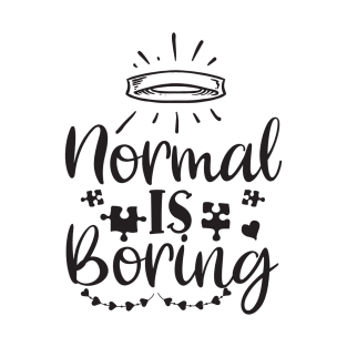 Best Motivational And Inspirational Quotes-Normal Is Boring T-Shirt