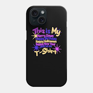 This is My Merry Xmas, Happy Birthday,Happy Halloween and So on T-Shirt Phone Case