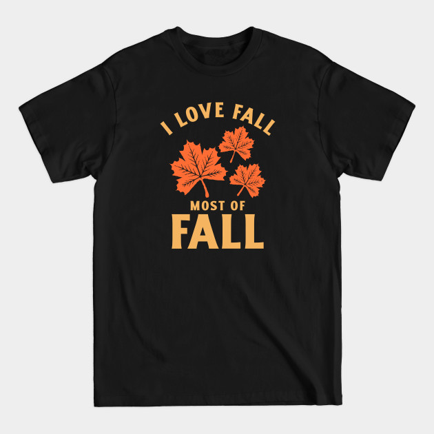 I Love Fall Most Of Fall - Fall Season - T-Shirt