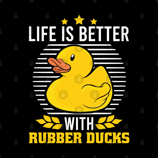 Rubber duck Life is Better with Rubber Ducks by favoriteshirt