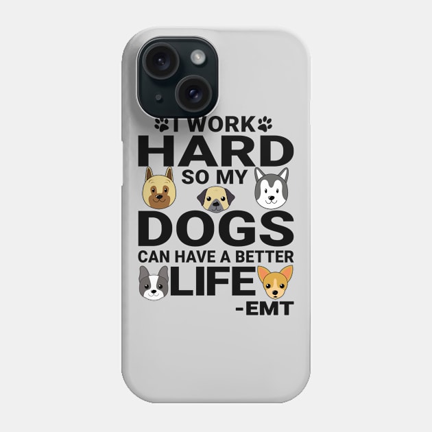 EMT Dog Love Quotes Work Hard Dogs Lover Phone Case by jeric020290