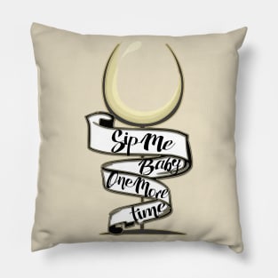 Sip Me Baby One More Time! Pillow