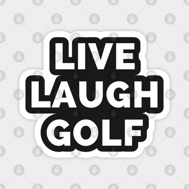 Live Laugh Golf - Black And White Simple Font - Funny Meme Sarcastic Satire Magnet by Famgift