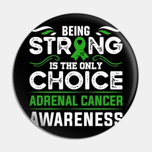 Adrenal Cancer Awareness Being Strong is the Only Choice Pin