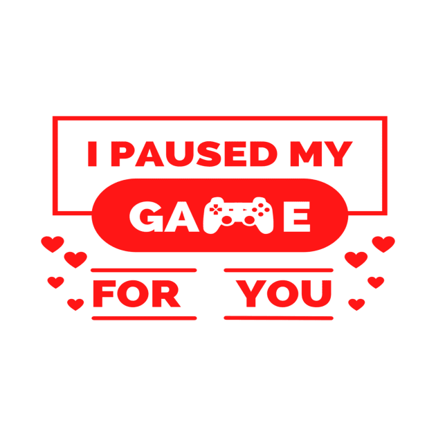 i paused my game for you ,gamer valentines day ,funny gamer gift idea by flooky
