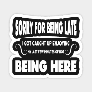 Sorry for being late I got caught up enjoying my last few minutes of not being here Magnet