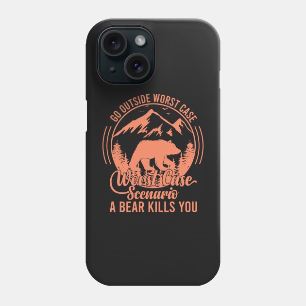 Go Outside Worst Case Scenario A Bear Kills You Funny Bear Vintage Phone Case by bougieFire