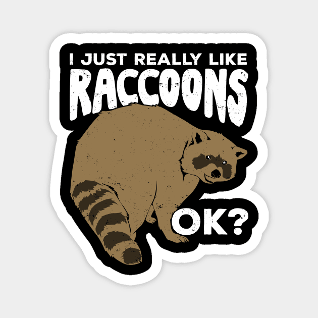 I Just Really Like Raccoons Ok Magnet by Dolde08