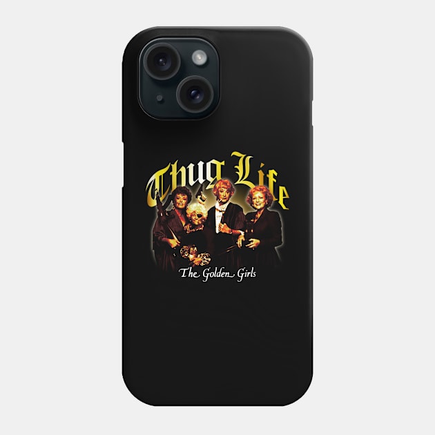 Thug Life Golden Girls Phone Case by lightsdsgn