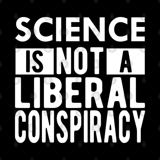 Science is not a liberal conspiracy by KC Happy Shop