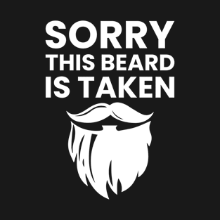 Mens Sorry This Beard is Taken Shirt Valentines Day for Him T-Shirt