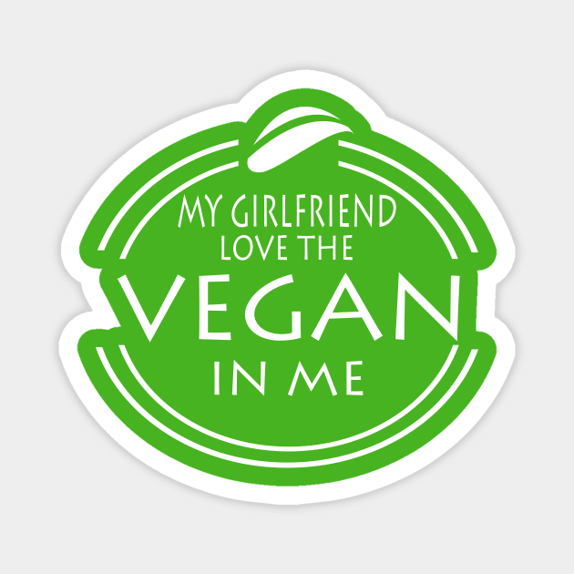 My Girlfriend Love The Vegan In Me Magnet by JevLavigne