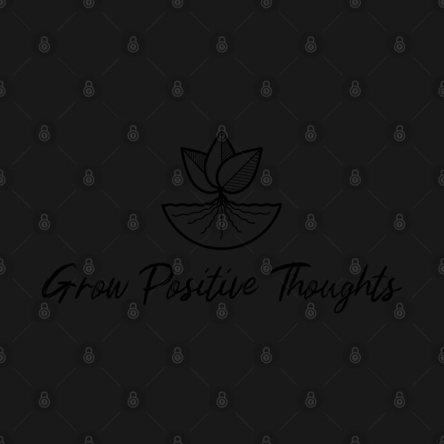 Grow positive thoughts by PositiveMindTee