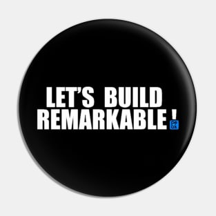 LETS BUILD REMARKABLE Pin