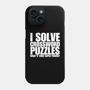 I Solve Crossword Puzzles What's Your Super Power Phone Case