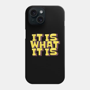 It is What It is Phone Case